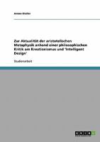 Zur Aktualit�t der aristotelischen Metaphysik anhand einer philosophischen Kritik am Kreationismus und 'Intelligent Design' 3638658279 Book Cover