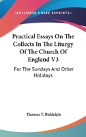 Practical Essays On The Collects In The Liturgy Of The Church Of England V3: For The Sundays And Other Holidays 0548303614 Book Cover