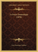 Le Foyer Domestique (1878) 1167719263 Book Cover