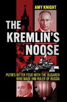 The Kremlin's Noose: Putin's Bitter Feud with the Oligarch Who Made Him Ruler of Russia 1501775081 Book Cover
