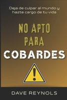 NO APTO PARA COBARDES: Deja de culpar al mundo y hazte cargo de tu vida (Spanish Edition) B0H116XK11 Book Cover