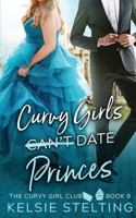 Curvy Girls Can't Date Princes 1956948082 Book Cover