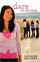 Dare to Be Rare: A Christian Guide for Girls 0819222836 Book Cover