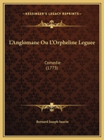 L'Anglomane Ou L'Orpheline Leguee: Comedie (1773) 1169574858 Book Cover