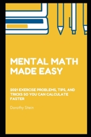 Mental Math Made Easy: 2021 exercise problems, tips, and tricks so you can calculate faster B08RYCLQSQ Book Cover