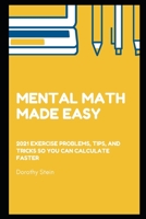 Mental Math Made Easy: 2021 exercise problems, tips, and tricks so you can calculate faster null Book Cover