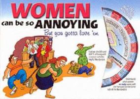 Women Can Be So Annoying But You Gotta Love 'em 0953598713 Book Cover