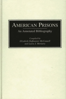 American Prisons: An Annotated Bibliography (Bibliographies of the History of Crime and Criminal Justice) 0313306168 Book Cover