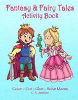 Fantasy & Fairy Tales Activity Book: Color-Cut-Glue-Solve Mazes 1985122847 Book Cover