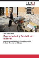 Precariedad y flexibilidad laboral: Lineamientos de política pública para el trabajo decente en México 3848453053 Book Cover