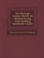 Des Herzogs Anton Ulrich Zu Braunschweig Und L Neburg Geistliche Lieder 1249994462 Book Cover