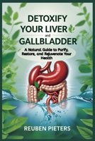 Detoxify Your Liver and Gallbladder: A Natural Guide to Purify, Restore, and Rejuvenate Your Health B0DZ1X1RY7 Book Cover