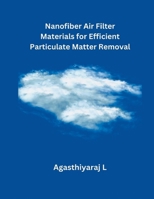 Nanofiber Air Filter Materials for Efficient Particulate Matter Removal B0CVQD7YMN Book Cover