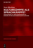 Kulturkämpfe ALS Sprachkämpfe?: Sprachmagie vs. Prestigeökonomie Im Diskurs Um Die Gleichgeschlechtliche Ehe (Sprache Und Wissen (Suw)) (German Edition) 3111690849 Book Cover