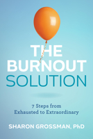 The Burnout Solution: 7 Steps from Exhausted to Extraordinary 1421451999 Book Cover