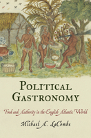 Political Gastronomy: Food and Authority in the English Atlantic World 0812244184 Book Cover