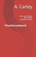 Fluchtrucksack: Alles was Du fuer den Notfall einpacken musst 1537664956 Book Cover