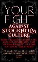 Your Fight: Against Stockholm Culture: How Criminal Syndicates Exploit Minorities and Victimentality to Stop National Greatness 1967916349 Book Cover