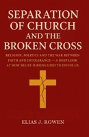 Separation of Church and the Broken Cross: Religion, Politics and the War Between Faith and Intolerance – A Deep Look at How Belief Is Being Used to Divide Us B0FX86T1D4 Book Cover