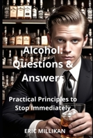 Alcohol: Questions and Answers, Principles Practicals to Stop Immediately B0FHHPRV9J Book Cover