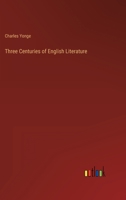 Three Centuries of English Literature 1344856888 Book Cover