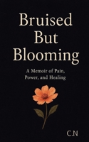 Bruised And Blooming: A Memoir of Pain, Power, and Healing B0FRV6LS45 Book Cover