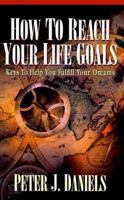 How to Reach Your Life Goals: Keys to Help You Fulfill Your Dreams 0949330078 Book Cover