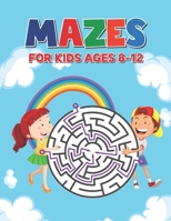Mazes For Kids Ages 8-12: Maze Puzzle Book for Kids 4-8 6-9 6-10 Years | Mazes Gift Book for Children B08VCYF7YT Book Cover