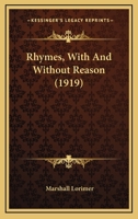 Rhymes, With And Without Reason 0548625069 Book Cover