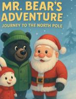 Mr. Bear's Adventures: Journey to the North Pole B0G2WKYSZ4 Book Cover