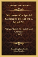 Discourses On Special Occasions By Robert S. McAll V1: With A Sketch Of His Life And Character 1164621777 Book Cover
