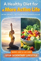 HEALTHY DIET FOR A MORE ACTIVE LIFE: More energy, better health, defined figure B0GXDNZT2P Book Cover