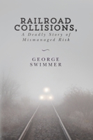 Railroad Collisions, A Deadly Story of Mismanaged Risk 1517106338 Book Cover