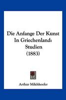 Die Anfange Der Kunst in Griechenland 1141161605 Book Cover