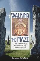 Walking the Maze: The Enduring Presence of Celtic Spirit 0892816236 Book Cover