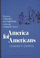 America for Americans: Economic Nationalism and Anglophobia in the Late Nineteenth Century (Contributions in American History) 0837162734 Book Cover