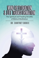 Mind Restoration & Life Transformation: The Spiritual and Healing Benefits of Biblical Meditation 1664206981 Book Cover