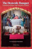 The Heavenly Banquet: Understanding the Divine Liturgy 097789701X Book Cover