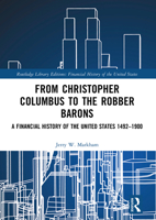 From Christopher Columbus to the Robber Barons: A Financial History of the United States 1492–1900 1032161043 Book Cover