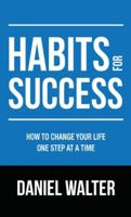Habits for Success: How to Change Your Life One Step at a Time 1989588778 Book Cover