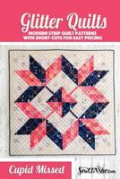 Cupid Missed Glitter Quilt Pattern: A Modern Strip Quilt Pattern 173232963X Book Cover