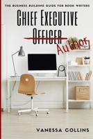Chief Executive Author: The Business Building Guide for Book Writers 1709169885 Book Cover