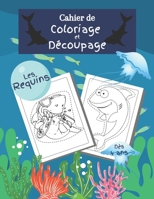 Cahier de coloriage et découpage les requins dès 4 ans: cahier d'activité et d'apprentissage pour enfant poissons rigolos- Garçons et filles ... les ciseaux et les crayons B0914WWBSK Book Cover