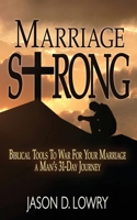 Marriage Strong: Biblical Tools to War for Your Marriage - A Man’s 31-Day Journey B0CTD642P6 Book Cover