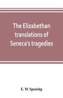 The Elizabethan translations of Seneca's tragedies 9353803365 Book Cover