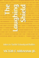 The Laughing Shield: Jokes to Tackle Schoolyard Bullies B0F83TQPQM Book Cover