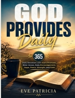 GOD PROVIDES DAILY: 365 Daily Devotions with God's Promises, Bible Verses, Daily Encouragement, Hope, Peace, Strength, and Faith B0H7RVHSWC Book Cover