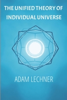 The Unified Theory of Individual Universe B0CHL1C6XM Book Cover