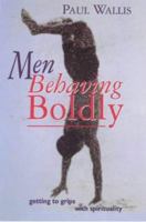 Men Behaving Boldly: Getting to Grips with Spirituality 0281051259 Book Cover