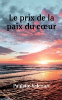 LE PRIX DE LA PAIX DU COEUR: L'HISTOIRE DE MA VIE (1) (French Edition) 2981912704 Book Cover